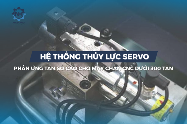 Hệ thống thủy lực servo phản ứng tần số cao cho máy chấn CNC dưới 300 tấn – giải pháp tốc độ và tiết kiệm điện